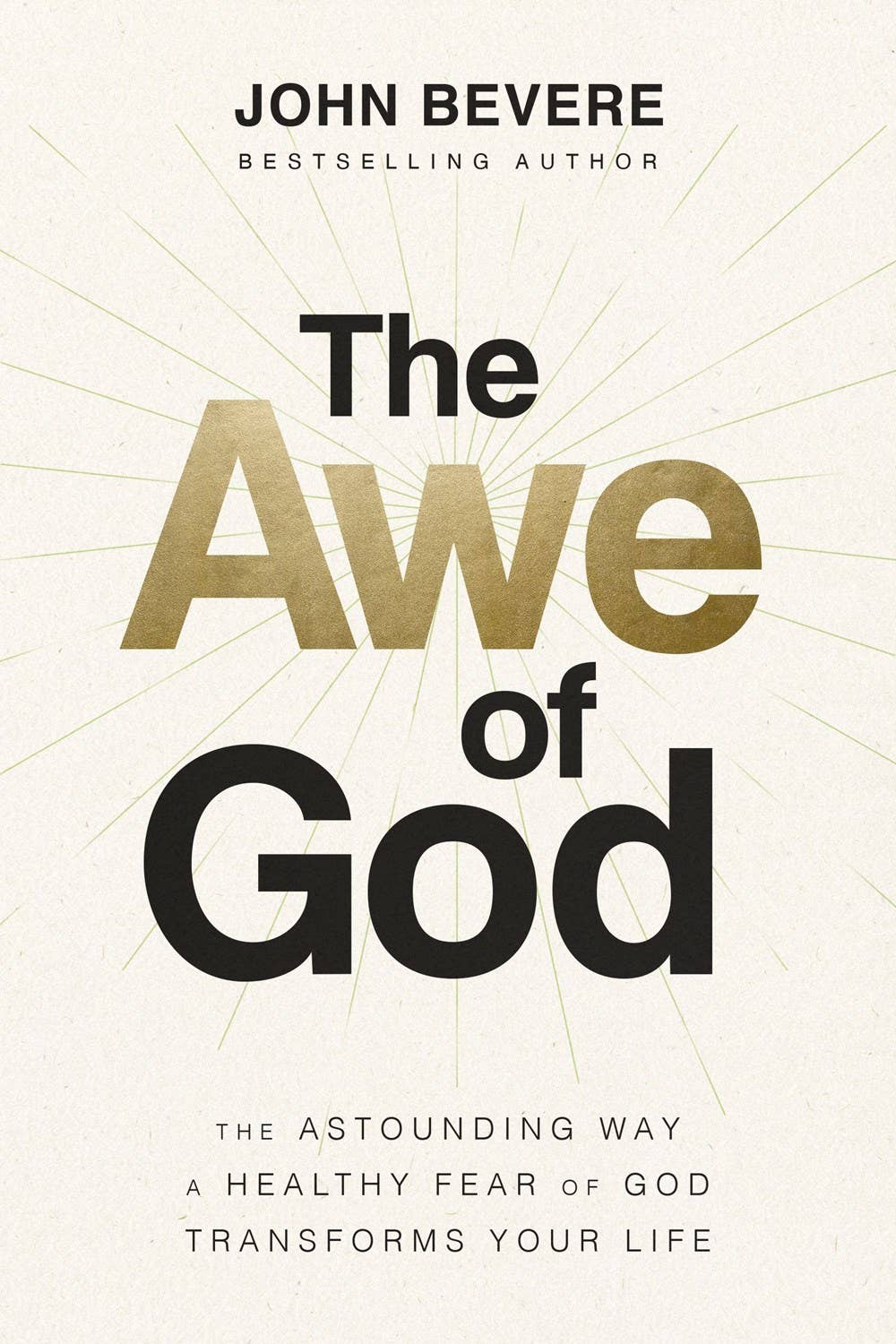The Awe of God : The Astounding Way a Healthy Fear of God Transforms Your Life Book