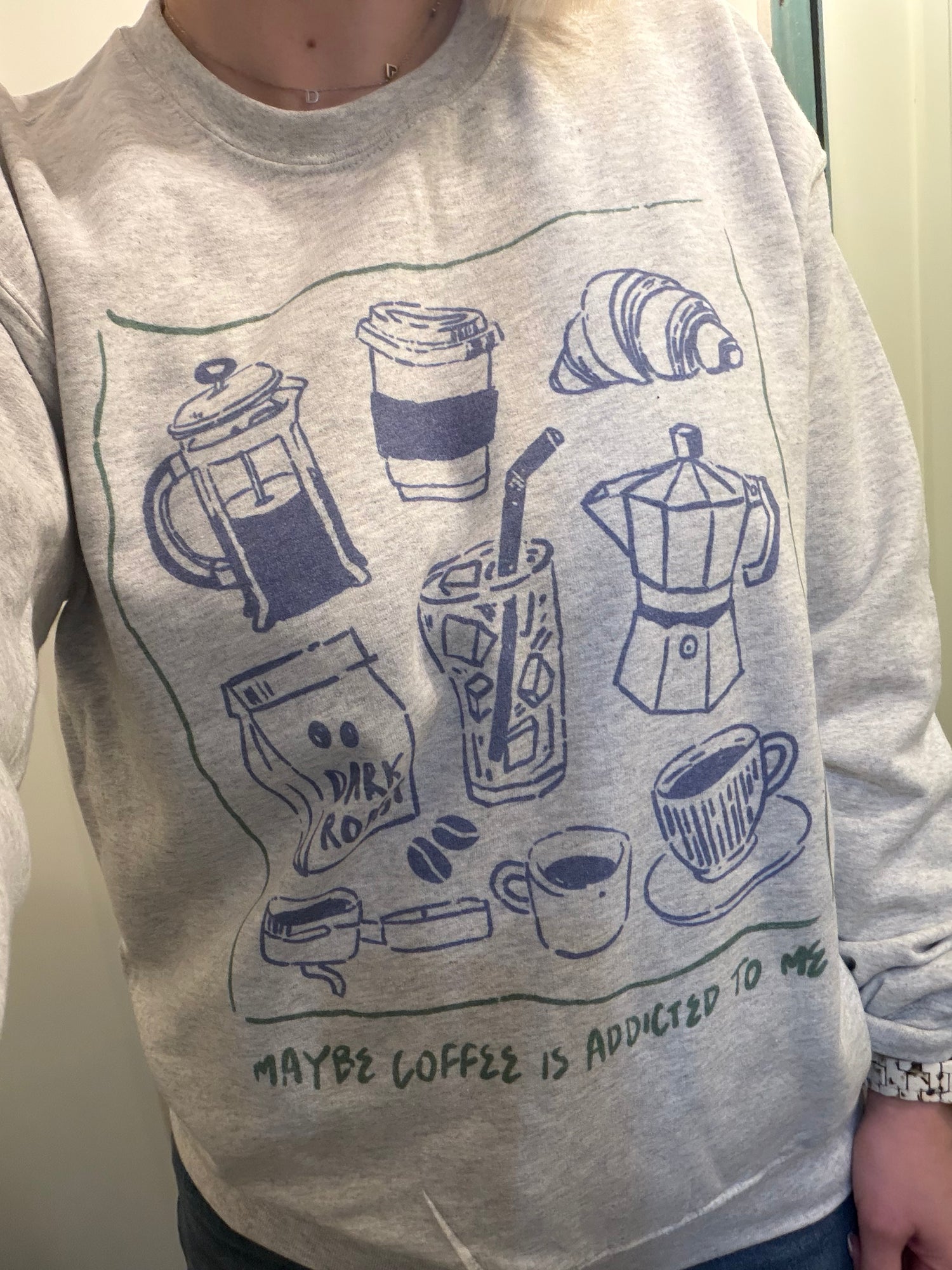 Maybe Coffee Is Addicted To Me Crew Neck Sweatshirt